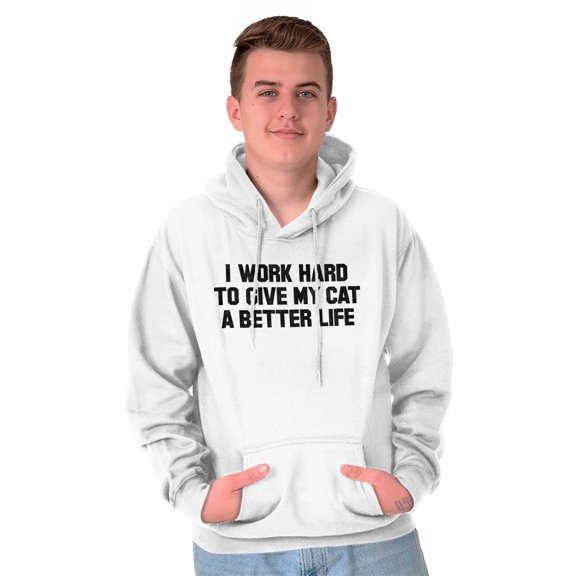 Animal Hoodies Sweat Shirts Sweatshirts Work Hard To Give My Cat A Better Life Pet