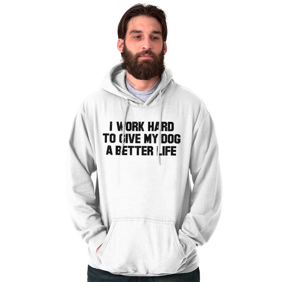 Animal Hoodies Sweat Shirts Sweatshirts Work Hard To Give My Dog A Better Life Pet