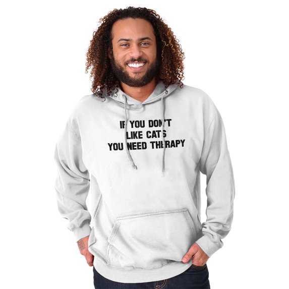 Animal Hoodies Sweat Shirts Sweatshirts You Dont Like Cats You Need Therapy Pet Lover