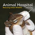 thumbnail image 1 of Pre-Owned Animal Hospital: Rescuing Urban Wildlife (Paperback) 1770855718 9781770855717, 1 of 1