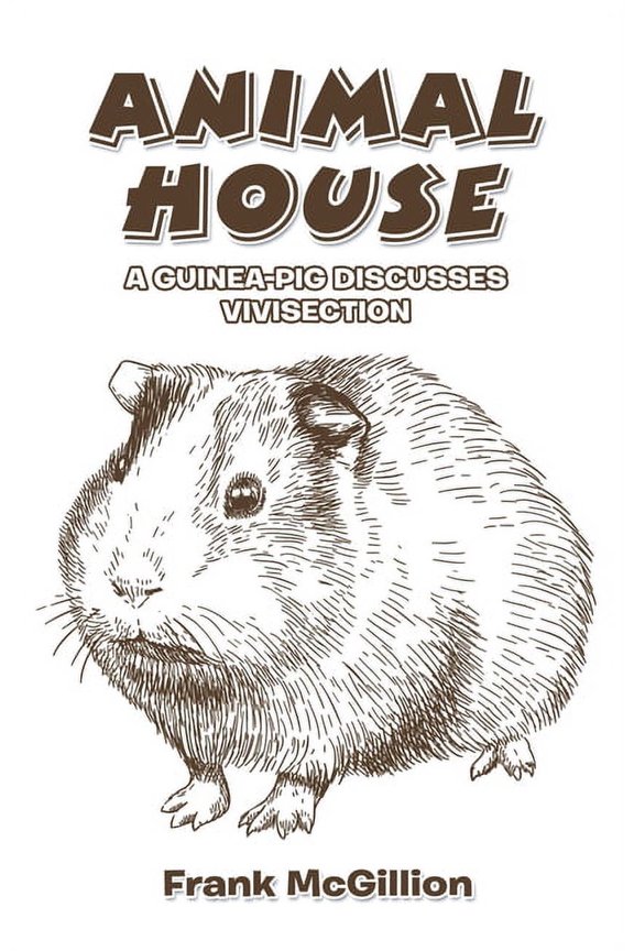 Animal House: A Guinea-Pig Discusses Vivisection, (Paperback)