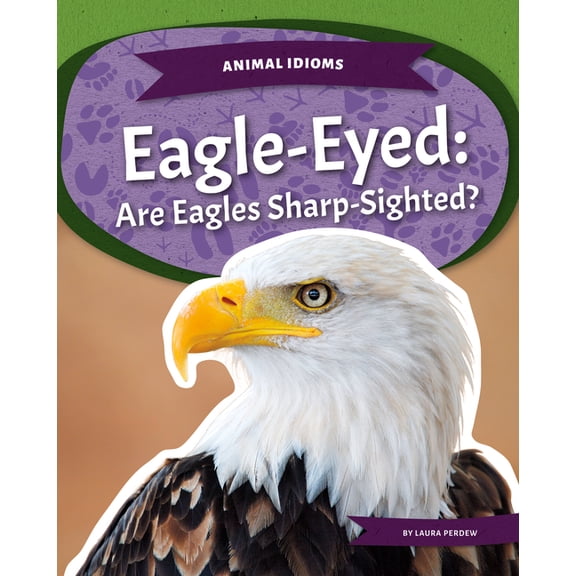 Animal Idioms Eagle-Eyed: Are Eagles Sharp-Sighted?: Are Eagles Sharp-Sighted?, (Hardcover)