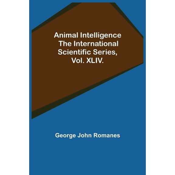 Animal Intelligence; The International Scientific Series, Vol. XLIV., (Paperback)