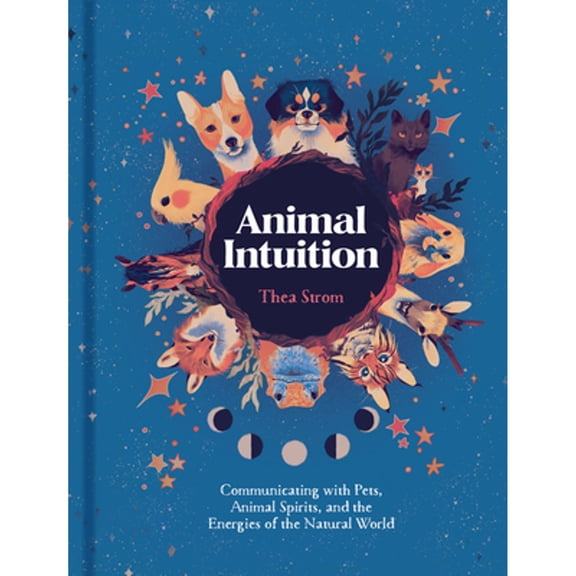 Pre-Owned Animal Intuition: Communicating with Pets, Animal Spirits, and the Energies of the Natural World (Hardcover) 1454946741 9781454946748