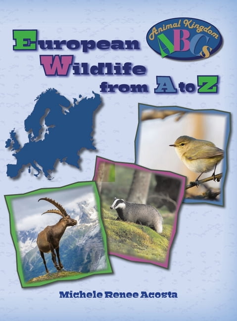 Animal Kingdom ABCs European Wildlife from A to Z: A Photo Journey Exploring the Fascinating Creatures of Europe with Fun Facts for Kids Who, Book 6, (Hardcover)