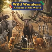 Animal Kingdom Chronicles The Complete Wild Wonders Animals of the World, Paperback