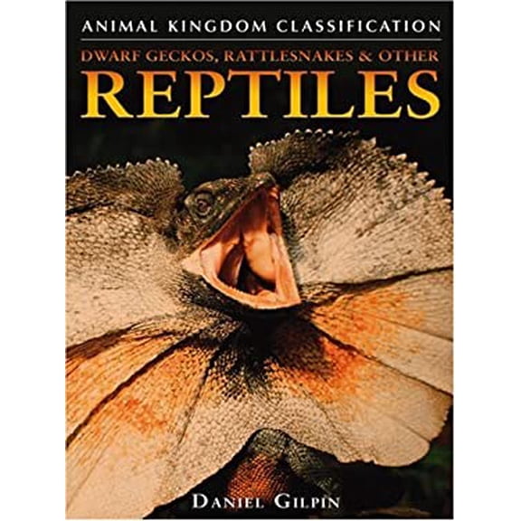 Pre-Owned Dwarf Geckos, Rattlesnakes, and Other Reptiles Animal Kingdom Classification Library Binding Daniel Gilpin