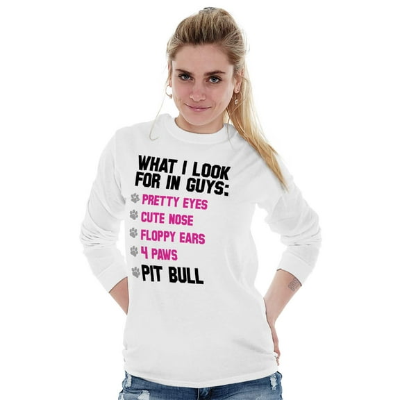 Animal Long Sleeve T-Shirts Tee For Women What I Look For In Guys Pit Bull Joke Dog Lad