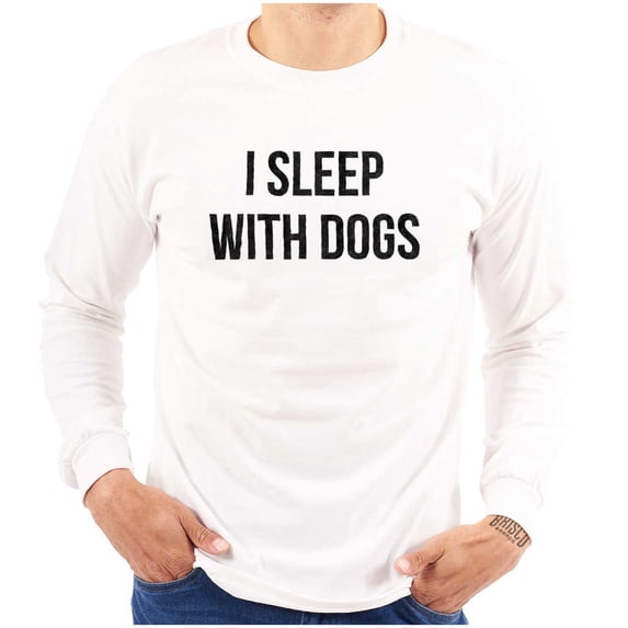 I Sleep With Dogs Pet Owner Funny Long Sleeve TShirt Men Women Brisco Brands S