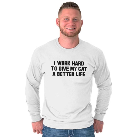 Animal Long Sleeve Tees Shirts T-Shirts Work Hard To Give My Cat A Better Life Pet