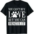 thumbnail image 1 of Animal Lover Gift You Cant Buy Love But You Can Rescue It T-Shirt, 1 of 3