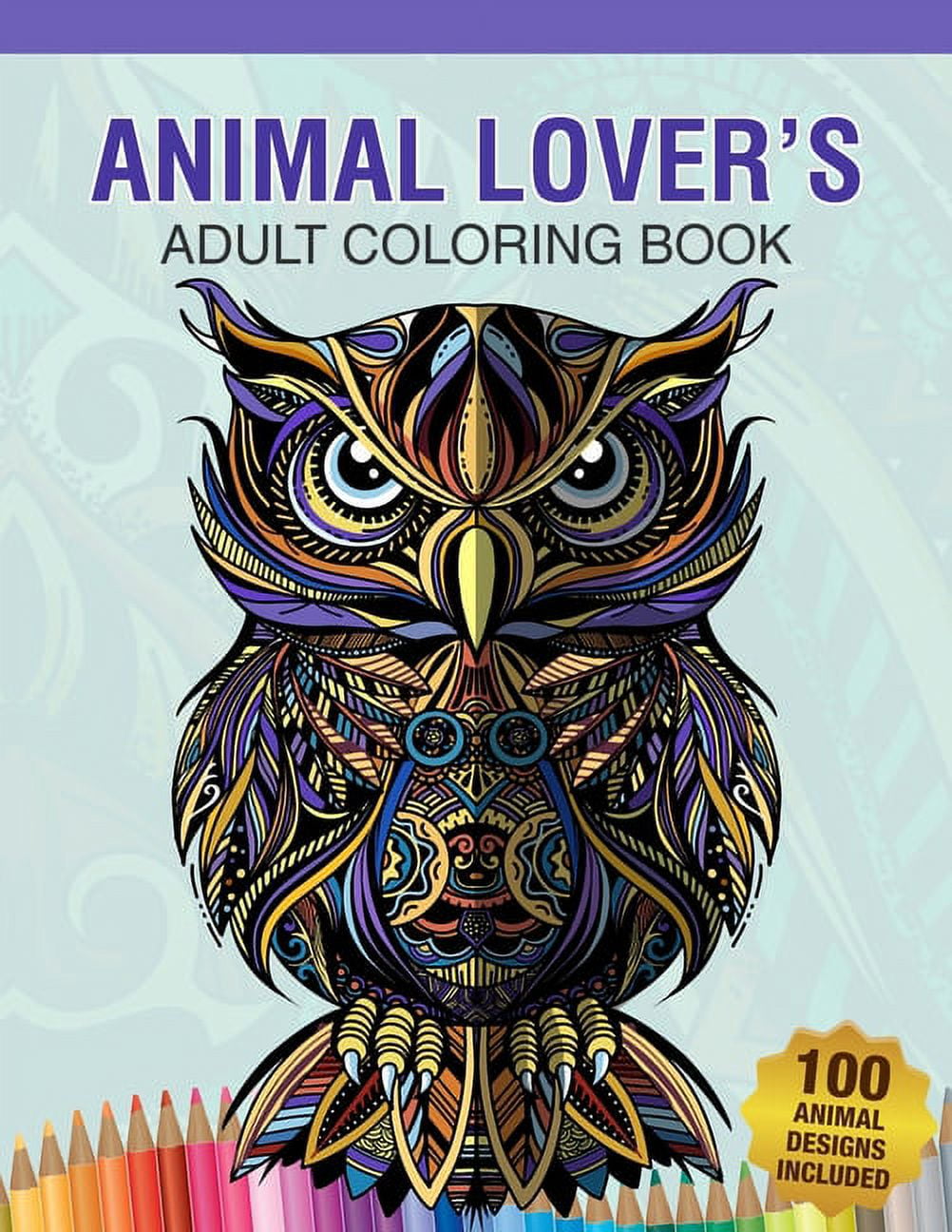 100 Animals Adult Coloring Book: Animal Lovers Coloring Book with 100  Gorgeous Lions, Elephants, Owls, Horses, Dogs, Cats, Plants and Wildlife  for Str (Paperback)