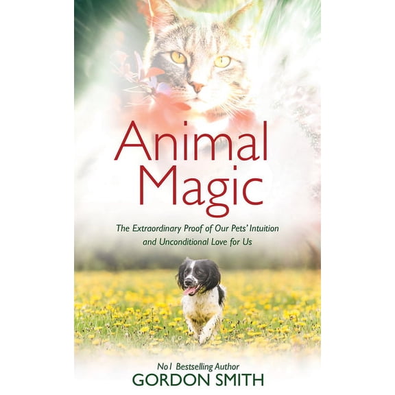 Animal Magic: The Extraordinary Proof of Our Pets' Intuition and Unconditional Love for Us, (Paperback)