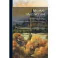 thumbnail image 1 of Animal Magnetism : Report Of Dr. Franklin And Other Commissioners, Charged By The King Of France With The Examination Of The Animal Magnetism As Practised At Paris (Paperback), 1 of 1