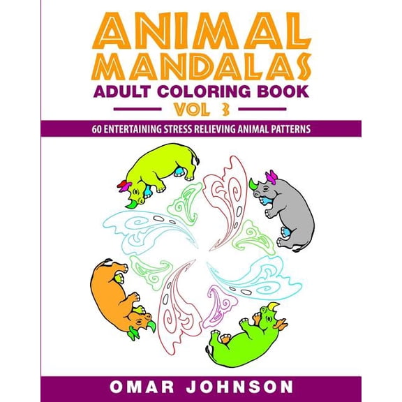 Animal Mandalas Adult Coloring Book, Volume 3: 60 Entertaining Stress Relieving Animal Patterns (Paperback)
