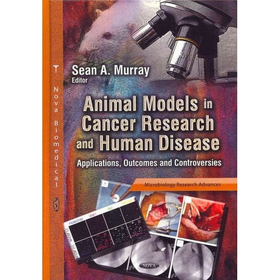 Animal Models in Cancer Research and Human Disease : Applications, Outcomes and Controversies