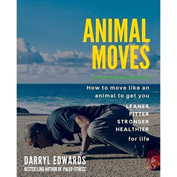 Pre-Owned Animal Moves: How to move like an animal to get you leaner, fitter, stronger and healthier for life (Paperback) 0993329845 9780993329845