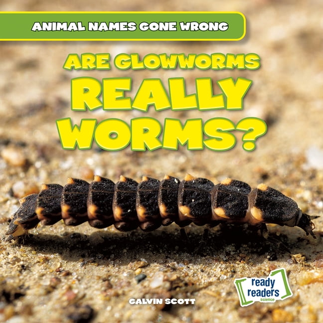 Animal Names Gone Wrong Are Glowworms Really Worms?, (Hardcover)