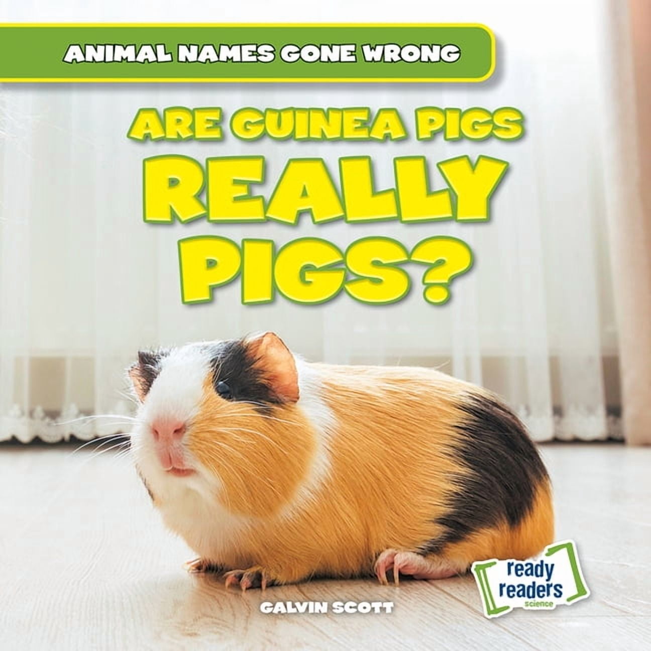 Animal Names Gone Wrong Are Guinea Pigs Really Pigs?, (Hardcover)