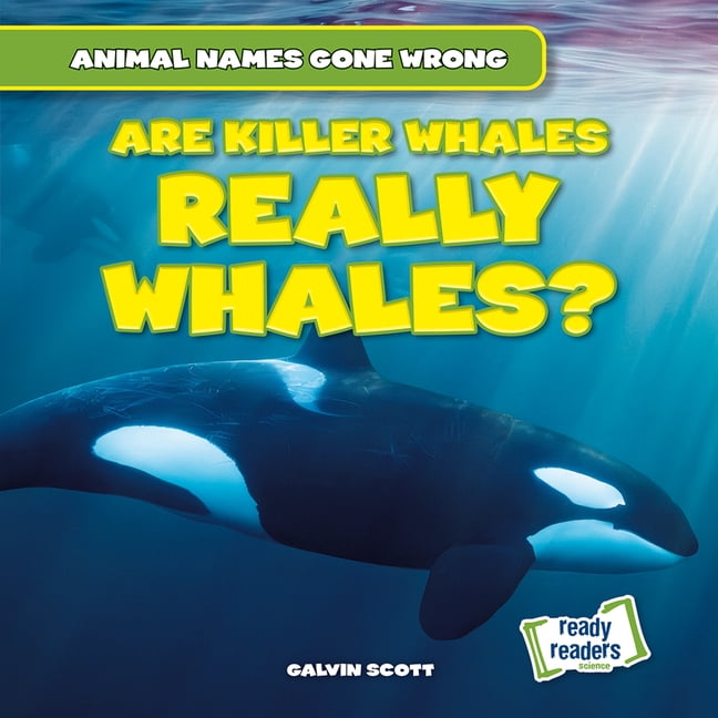 Animal Names Gone Wrong Are Killer Whales Really Whales?, (Hardcover)