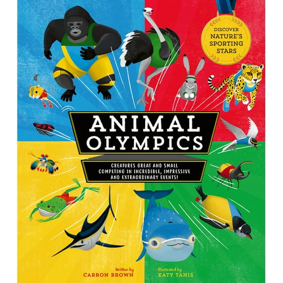Animal Olympics: Creatures Great and Small Competing in Incredible, Impressive, and Extraordinary Events! Discover Nature's Sporting Stars (Hardcover)