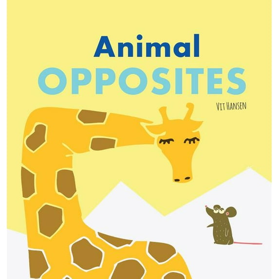 Books for Curious Kids) Animal Opposites: Hardcover Edition. Fun with Opposite Words for Children Ages 2-4, Book 3, (Hardcover)