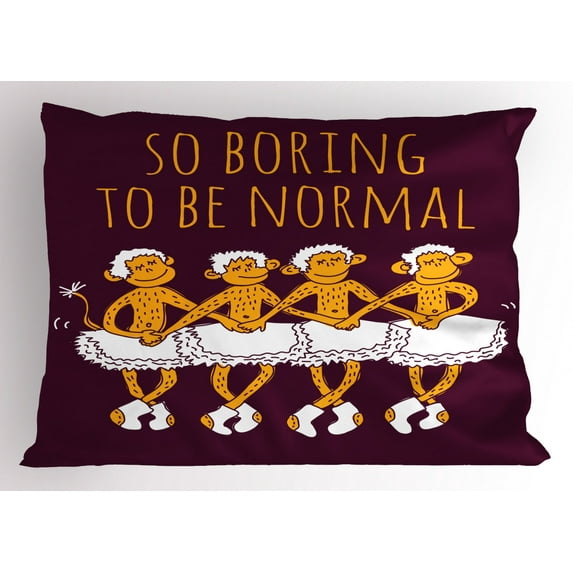 Animal Pillow Sham Funny Ballerina Dancing Monkeys with "So Boring to Be Normal" Quote Print, Decorative Standard Queen Size Printed Pillowcase, 30 X 20 Inches, Maroon and Marigold, by Ambesonne