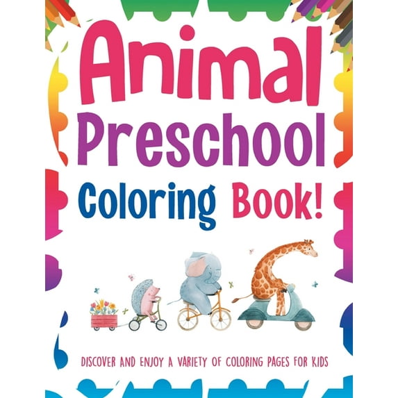 Animal Preschool Coloring Book! Discover And Enjoy A Variety Of Coloring Pages For Kids (Paperback)