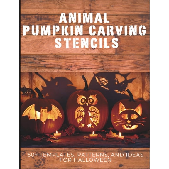 Animal Pumpkin Carving Stencils: 50+ Templates, Patterns, and Ideas for Halloween: Including Dogs, Cats, Bats, Spiders, , (Paperback)