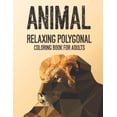 thumbnail image 1 of Animal Relaxing Polygonal Coloring Book For Adults: Relaxing Illustrations And Designs Of Low Poly Animal Patterns, Stress-Relieving Coloring Pages (Paperback), 1 of 1