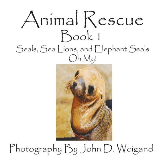 Animal Rescue, Book 1, Seals, Sea Lions And Elephant Seals, Oh My!, (Hardcover)