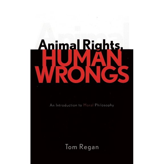 Animal Rights, Human Wrongs: An Introduction to Moral Philosophy, (Hardcover)