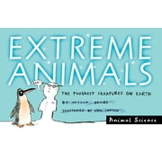 Animal Science Extreme Animals The Toughest Creatures on Earth, Paperback