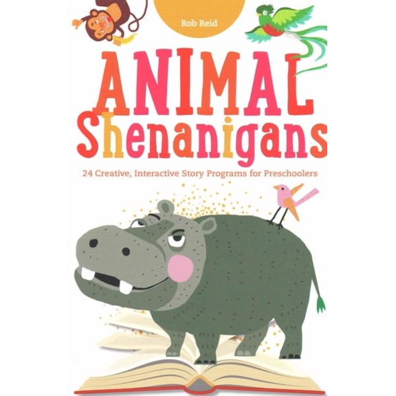 Animal Shenanigans: Twenty-four Creative, Interactive Story Programs for Preschoolers (Paperback) by Rob Reid