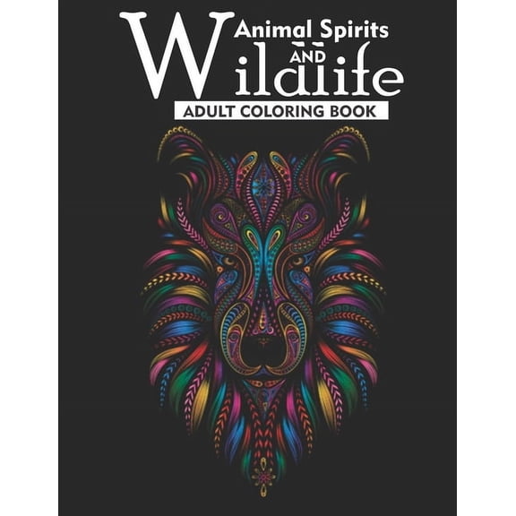 Animal Spirits and Wildlife Adult Coloring Book: An Adult Coloring Book Featuring 35 Beautiful Wildlife Animals For Anti, (Paperback)