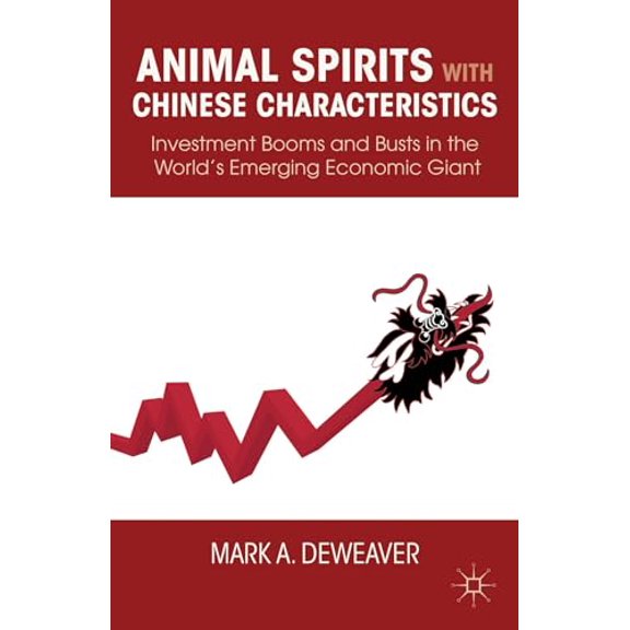 Pre-Owned Animal Spirits with Chinese Characteristics: Investment Booms and Busts in the World's Emerging Economic Giant, (Hardcover)