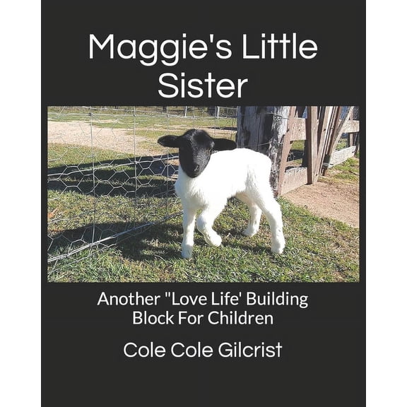 Animal Tales with Cole Cole: Maggie's Little Sister: Another "Love Life' Building Block For Children (Paperback)