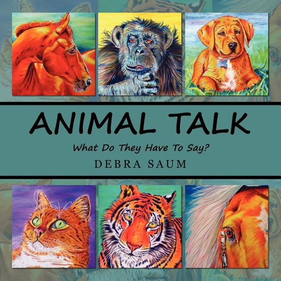 Animal Talk: What Do They Have To Say? (Paperback) by Debra Saum