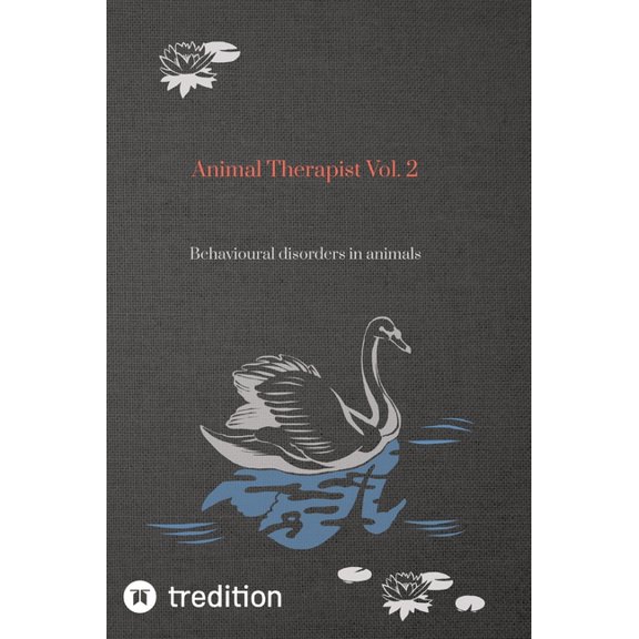 Animal Therapist Vol. 2: Behavioural disorders in animals, (Hardcover)