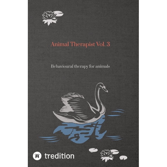 Animal Therapist Vol. 3: Behavioural therapy for animals, (Hardcover)