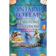Animal Totems and the Gemstone Kingdom : Spiritual Connections of Crystal Vibrations and Animal Medicine (Paperback)