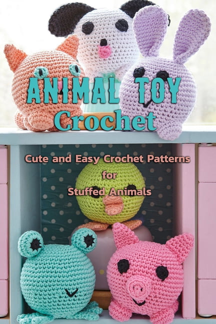 Animal Toy Crochet : Cute and Easy Crochet Patterns for Stuffed