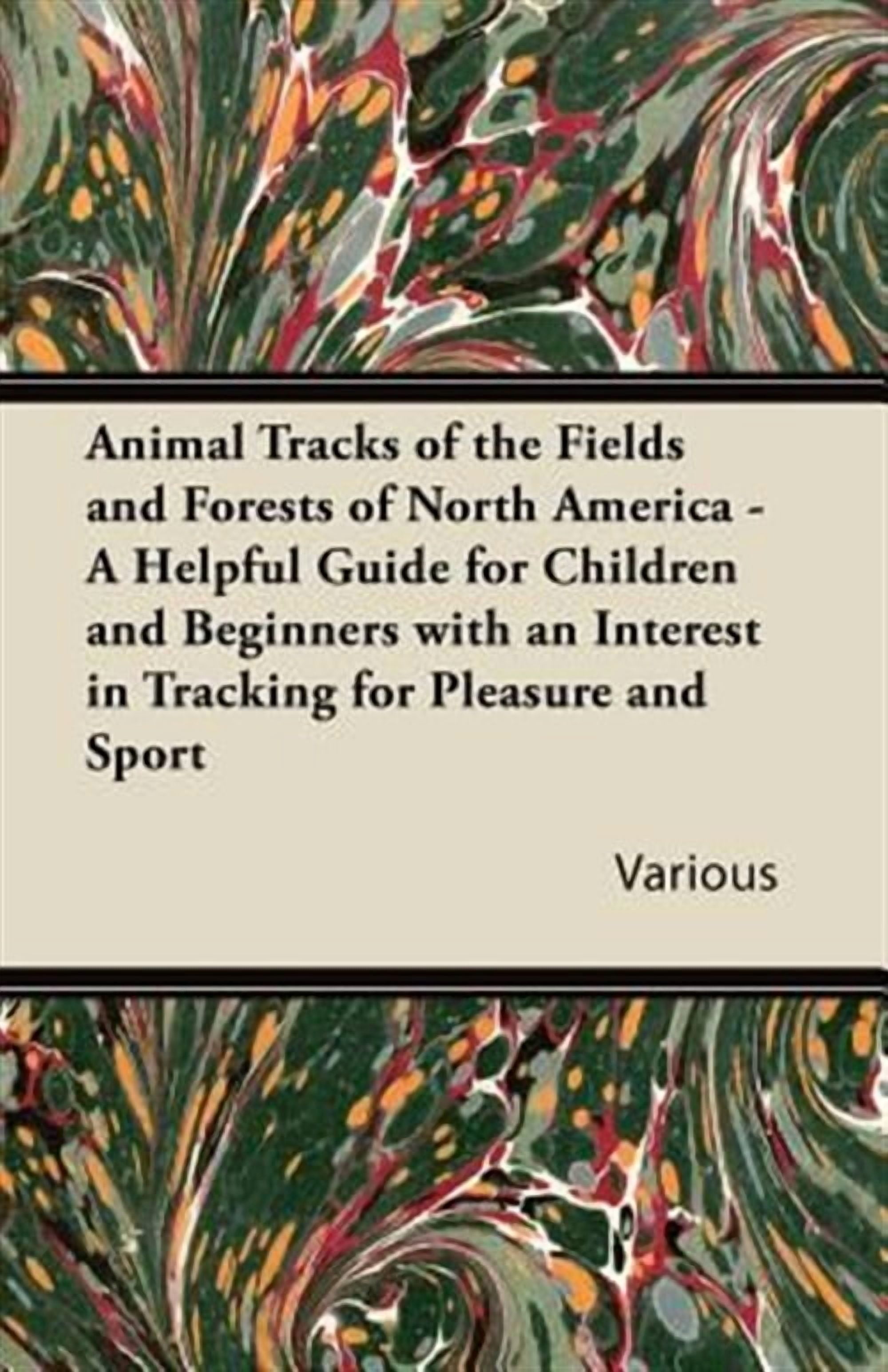 Animal Tracks of the Fields and Forests of North America - A Helpful Guide for Children and (Paperback) by Various
