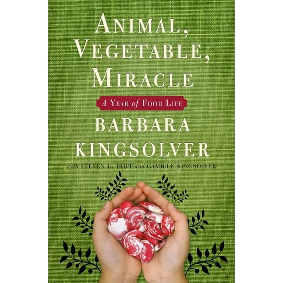 Animal, Vegetable, Miracle: A Year of Food Life