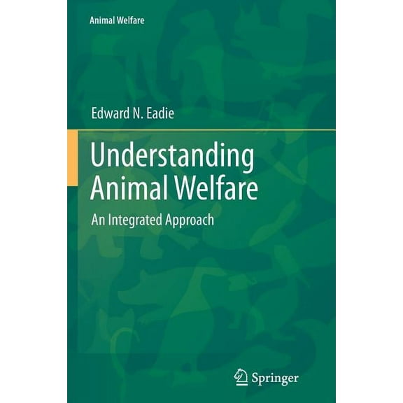 Animal Welfare Understanding Animal Welfare: An Integrated Approach, Book 13, (Paperback)