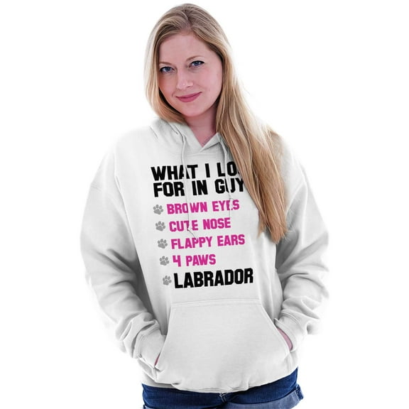 Animal Womens Hooded Pullover Sweatshirt What I Look For In Guys Labrador Pet Dog Gift