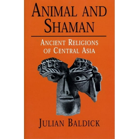 Animal and Shaman: Ancient Religions of Central Asia, (Hardcover)