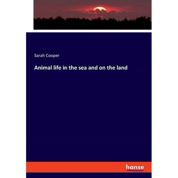 Animal life in the sea and on the land, (Paperback)