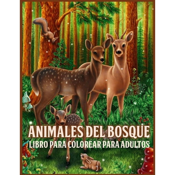 Animales Del Bosque: Increíble Libro para Colorear de Animales del Bosque para Adultos con Adorables Criaturas del Bosque como Osos, Pájaros, Ciervos y más (para Aliviar el Estrés y Relajarse) (Paperb