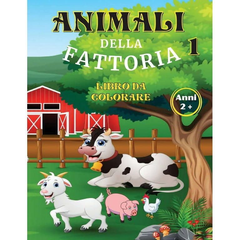 Animali della Fattoria Libro da Colorare Anni 2+: La campagna, i suoi  animali e le sue storie. Disegnare una vera fattor 